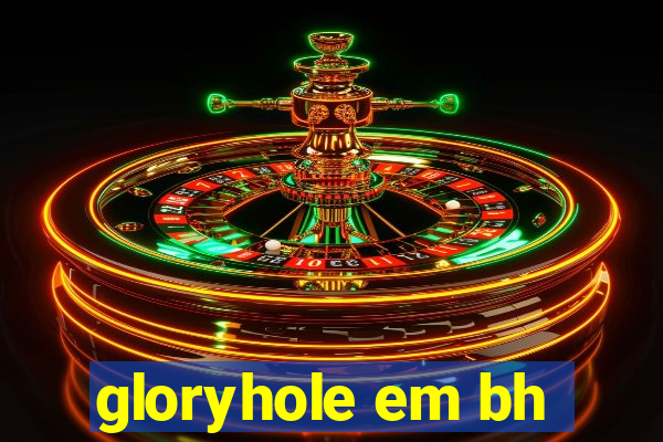 gloryhole em bh